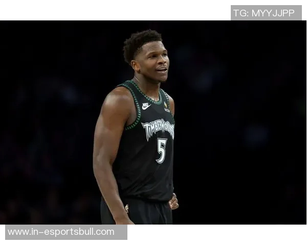 森林狼背靠背挑战勇士爱德华兹出战成疑引发关注